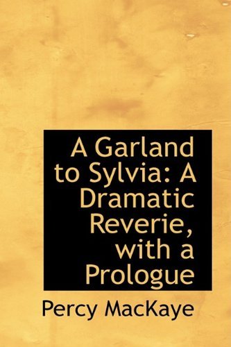 Cover for Percy Mackaye · A Garland to Sylvia: a Dramatic Reverie, with a Prologue (Paperback Bog) (2009)