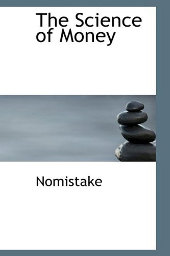 The Science of Money - Nomistake - Bøker - BiblioLife - 9781110594252 - 25. mai 2009
