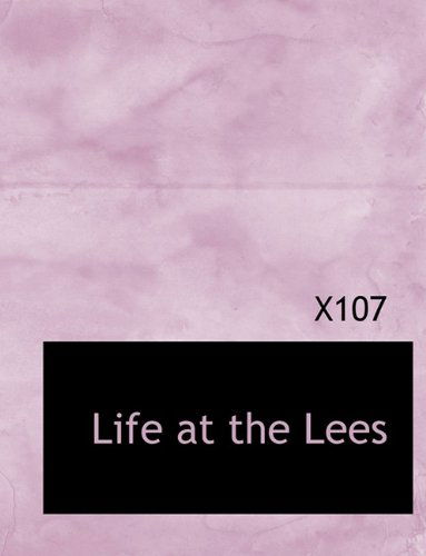 Cover for X107 · Life at the Lees (Paperback Book) [Large Type edition] (2009)