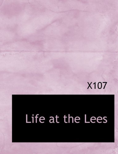 Life at the Lees - X107 - Bøker - BiblioLife - 9781115289252 - 27. oktober 2009