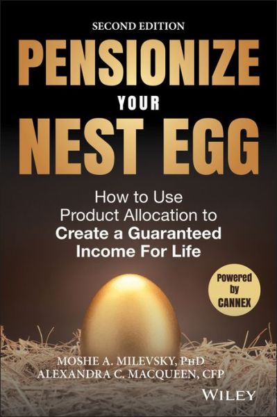 Pensionize Your Nest Egg: How to Use Product Allocation to Create a Guaranteed Income for Life - Moshe A. Milevsky - Książki - John Wiley & Sons Inc - 9781119025252 - 26 maja 2015