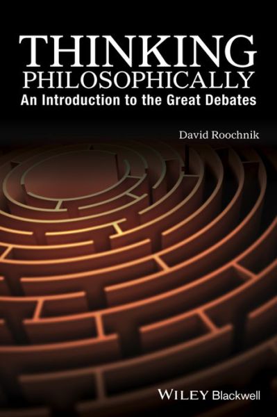 Cover for Roochnik, David (Boston University, USA) · Thinking Philosophically: An Introduction to the Great Debates (Hardcover Book) (2016)