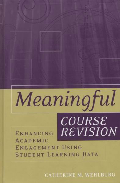Cover for Wehlburg, Catherine M. (Texas Christian University) · Meaningful Course Revision: Enhancing Academic Engagement Using Student Learning Data - JB - Anker (Paperback Book) (2015)