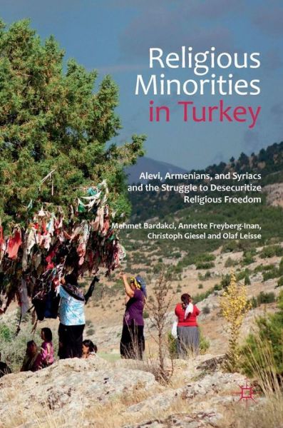 Cover for Mehmet Bardakci · Religious Minorities in Turkey: Alevi, Armenians, and Syriacs and the Struggle to Desecuritize Religious Freedom (Hardcover Book) [1st ed. 2017 edition] (2017)