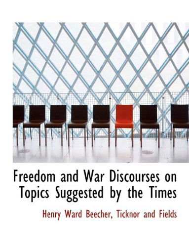 Cover for Henry Ward Beecher · Freedom and War   Discourses on Topics Suggested by the Times (Paperback Book) (2010)