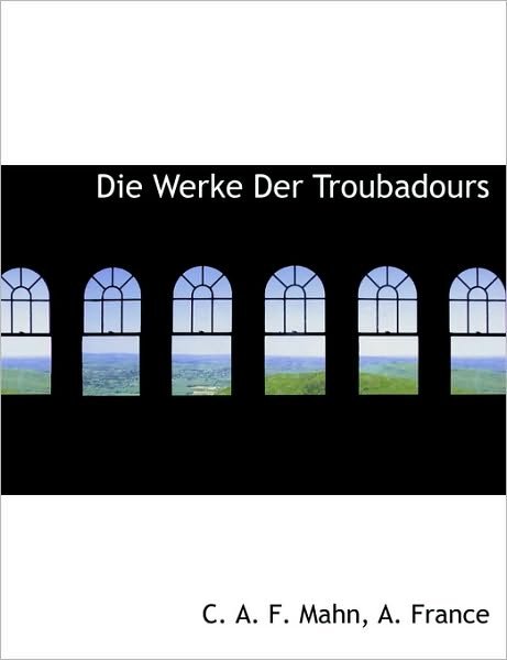 Cover for C a F Mahn · Die Werke Der Troubadours (Pocketbok) (2010)