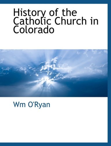 Cover for Wm O'ryan · History of the Catholic Church in Colorado (Paperback Book) (2010)
