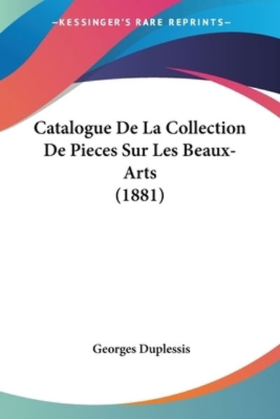 Cover for Georges Duplessis · Catalogue De La Collection De Pieces Sur Les Beaux-Arts (1881) (Paperback Book) (2010)