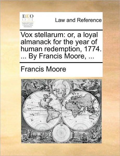 Cover for Francis Moore · Vox Stellarum: Or, a Loyal Almanack for the Year of Human Redemption, 1774. ... by Francis Moore, ... (Paperback Book) (2010)