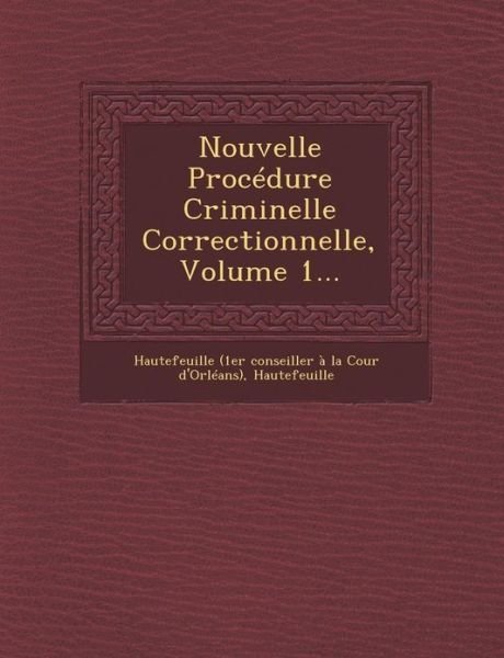Cover for Hautefeuille · Nouvelle Procedure Criminelle Correctionnelle, Volume 1... (Paperback Book) (2012)