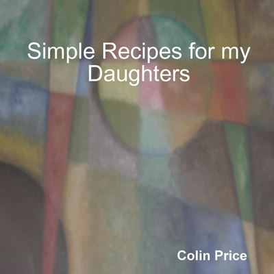 Cover for Colin Price · Simple Recipes for My Daughters (Book) (2013)