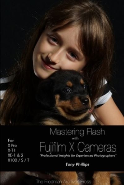 Cover for Tony Phillips · Mastering Flash With Fujifilm X Cameras (Paperback Book) [B&amp;w edition] (2014)