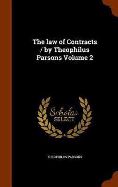 Cover for Theophilus Parsons · The Law of Contracts / By Theophilus Parsons Volume 2 (Hardcover Book) (2015)