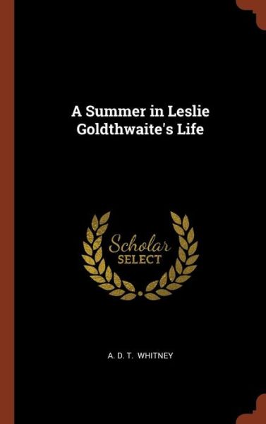 Cover for A D T Whitney · A Summer in Leslie Goldthwaite's Life (Hardcover Book) (2017)