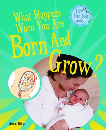What Happens when You Are Born and Grow? (How Your Body Works) - Jacqui Bailey - Bøger - Powerkids Pr - 9781404244252 - 30. juli 2008