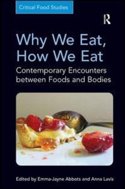 Cover for Anna Lavis · Why We Eat, How We Eat: Contemporary Encounters between Foods and Bodies - Critical Food Studies (Hardcover Book) [New edition] (2013)