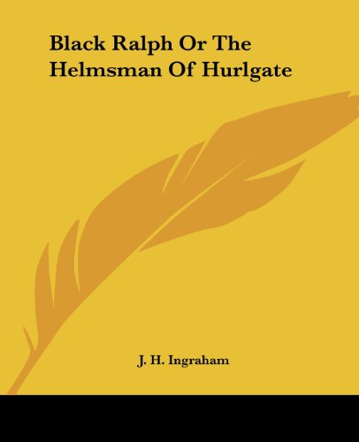 Cover for J. H. Ingraham · Black Ralph or the Helmsman of Hurlgate (Paperback Book) (2004)