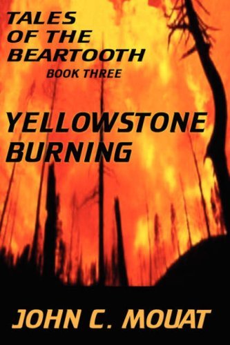 Cover for John C. Mouat · Tales of the Beartooth - Book Three: Yellowstone Burning (Inbunden Bok) (2005)