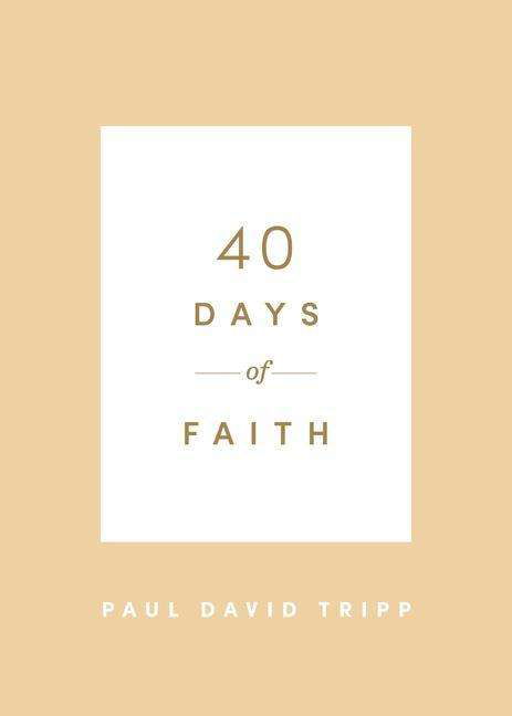 40 Days of Faith - 40 Days Devotionals - Paul David Tripp - Books - Crossway Books - 9781433574252 - October 6, 2020