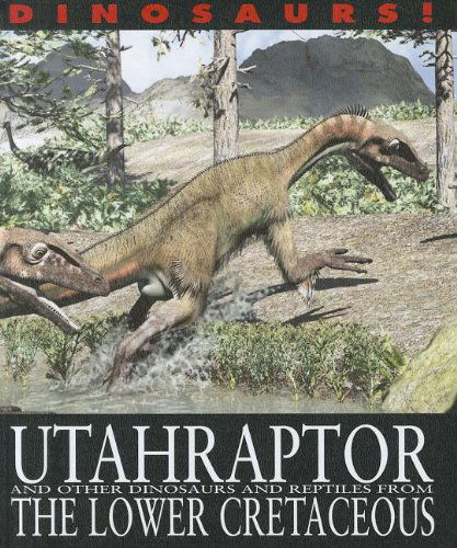 Cover for David West · Utahraptor and Other Dinosaurs and Reptiles from the Lower Cretaceous (Dinosaurs! (Gareth Stevens)) (Paperback Book) (2012)