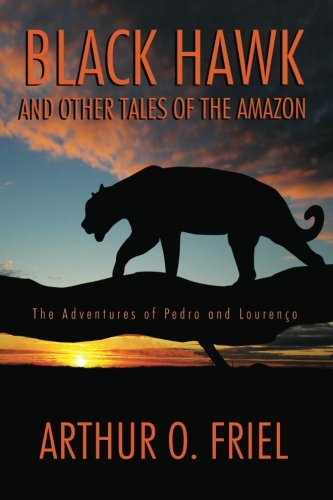 Cover for Arthur O. Friel · Black Hawk and Other Tales of the Amazon: the Adventures of Pedro and Lourenço (Taschenbuch) (2024)