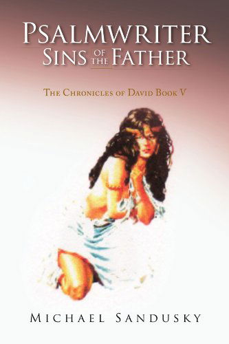 Michael Sandusky · Psalmwriter Sins of the Father: the Chronicles of David Book V (Taschenbuch) (2008)