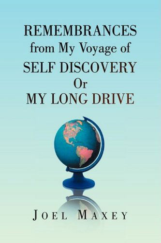 Cover for Joel Maxey · Remembrances from My Voyage of Self Discovery or My Long Drive (Hardcover Book) (2009)