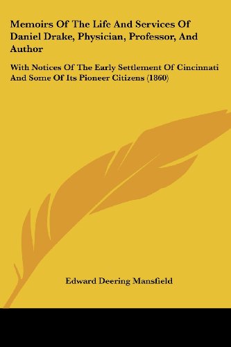 Cover for Edward Deering Mansfield · Memoirs of the Life and Services of Daniel Drake, Physician, Professor, and Author: with Notices of the Early Settlement of Cincinnati and Some of Its Pioneer Citizens (1860) (Paperback Book) (2008)