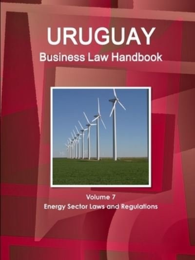 Cover for Www Ibpus Com · Uruguay Business Law Handbook Volume 7 Energy Sector Laws and Regulations (Pocketbok) (2019)