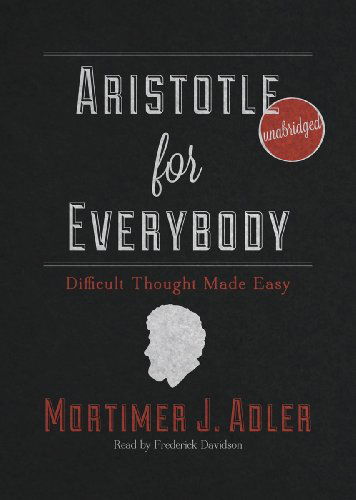 Aristotle for Everybody: Difficult Thought Made Easy - Mortimer J. Adler - Audio Book - Blackstone Audio, Inc. - 9781441704252 - May 20, 2012