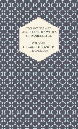 Cover for Daniel Defoe · The Novels and Miscellaneous Works of Daniel De Foe - Vol Xviii: the Complete English Tradesman (Hardcover Book) (2008)