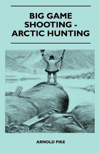 Cover for Arnold Pike · Big Game Shooting - Arctic Hunting (Paperback Book) (2010)