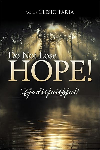 Cover for Pastor Clesio Faria · Do Not Lose Hope!: God is Faithful! (Hardcover Book) (2010)