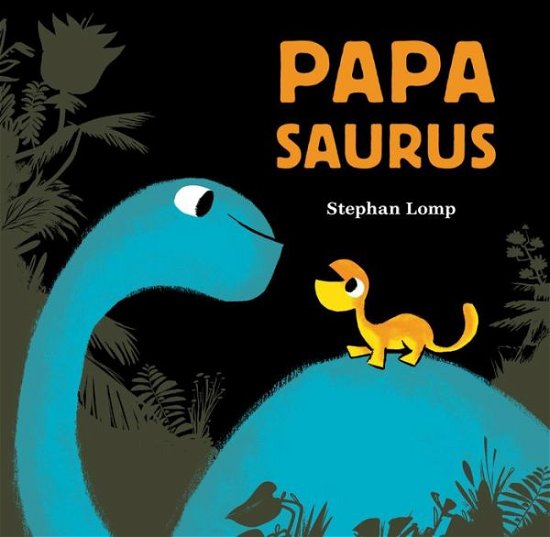 Papasaurus - Stephan Lomp - Kirjat - Chronicle Books - 9781452144252 - tiistai 9. toukokuuta 2017