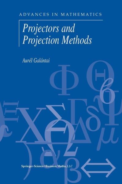 Cover for Aurel Galantai · Projectors and Projection Methods - Advances in Mathematics (Paperback Book) [Softcover Reprint of the Original 1st Ed. 2004 edition] (2014)