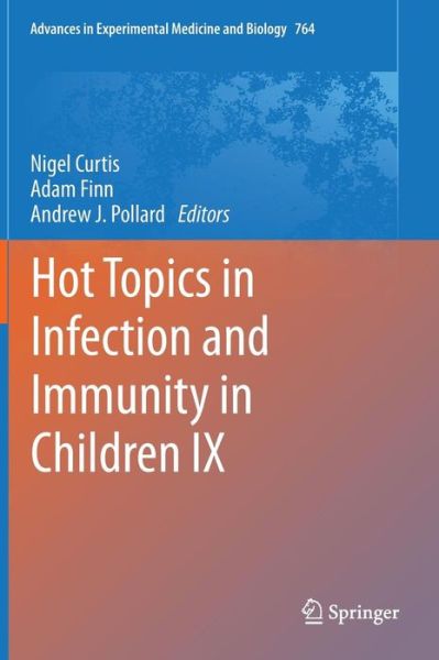 Cover for Nigel Curtis · Hot Topics in Infection and Immunity in Children IX - Advances in Experimental Medicine and Biology (Hardcover Book) [2013 edition] (2012)