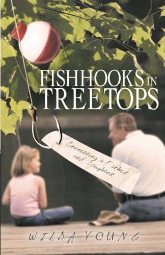 Cover for Wilda Young · Fishhooks in Treetops: Connecting a Father and Daughter (Paperback Book) (2013)