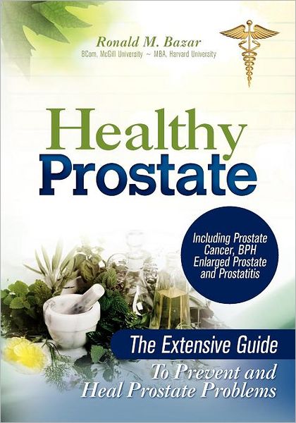 Cover for Ronald M Bazar · Healthy Prostate: the Extensive Guide to Prevent and Heal Prostate Problems Including Prostate Cancer, Bph Enlarged Prostate and Prostatitis (Paperback Book) (2011)