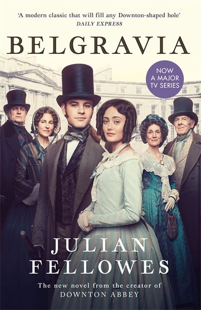 Julian Fellowes's Belgravia: From the creator of DOWNTON ABBEY and THE GILDED AGE - Julian Fellowes - Livres - Orion Publishing Co - 9781474614252 - 26 mars 2020