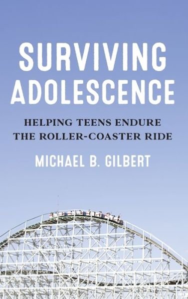 Cover for Michael B. Gilbert · Surviving Adolescence: Helping Teens Endure the Roller-Coaster Ride (Gebundenes Buch) (2021)
