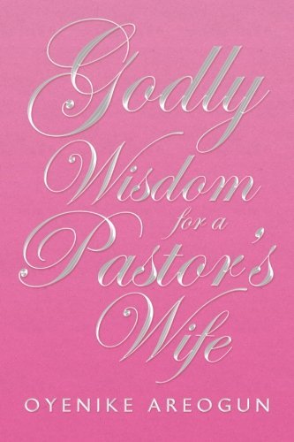 Cover for Oyenike Areogun · Godly Wisdom for a Pastor's Wife (Taschenbuch) (2012)