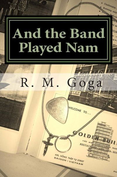 And the Band Played Nam - R. M. Goga - Books - CreateSpace Independent Publishing Platf - 9781478348252 - August 14, 2013