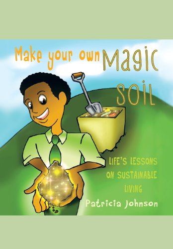 Make Your Own Magic Soil: Life's Lessons on Sustainable Living - Patricia Johnson - Books - Xlibris Corporation - 9781479705252 - January 31, 2013