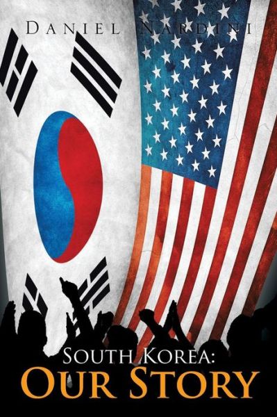 South Korea: Our Story - Daniel Nardini - Books - XLIBRIS - 9781479792252 - February 8, 2013
