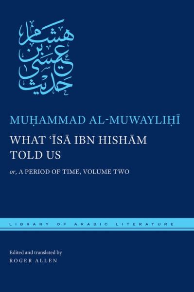 Cover for Muhammad Al-muwaylihi · What ?Isa ibn Hisham Told Us: or, A Period of Time, Volume Two - Library of Arabic Literature (Hardcover Book) (2015)