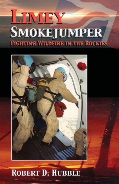 Cover for Robert D Hubble · Limey Smokejumper: Fighting Wildfire in the Rockies (Paperback Book) (2013)