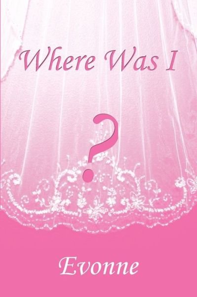 Cover for Evonne · Where Was I? (Paperback Book) (2019)