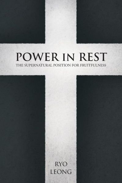 Cover for Ryo Leong · Power in Rest: the Supernatural Position for Fruitfulness (Taschenbuch) (2014)