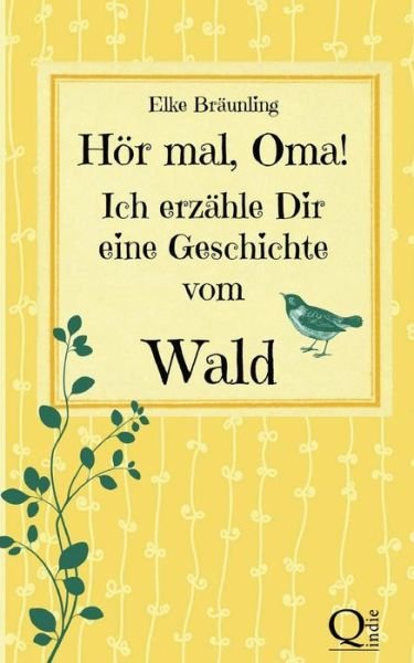 Cover for Elke Braunling · Hor Mal, Oma! Ich Erzahle Dir Eine Geschichte Vom Wald: Waldgeschichten Fur Kinder (Paperback Book) (2013)
