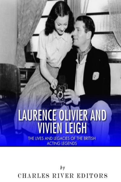 Cover for Charles River Editors · Laurence Olivier and Vivien Leigh: the Lives and Legacies of the British Acting Legends (Paperback Bog) (2014)
